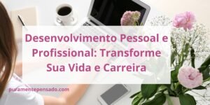 10 dicas pra desenvolvimento pessoal e profissional